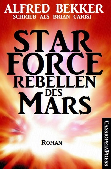Brian Carisi Star Force - Rebellen des Mars - Alfred Bekker