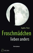 Cover-Bild zum Titel 'Froschmaedchen lieben anders' von 'Angelika Puerzer'