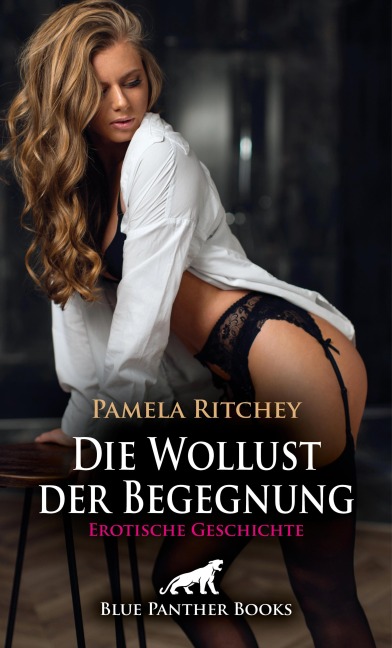 Die Wollust der Begegnung | Erotische Geschichte - Pamela Ritchey