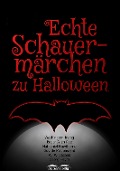 Echte Schauermärchen zu Halloween - Washington Irving, Edgar Allan Poe, Nathaniel Hawthorne, Guy de Maupassant, W. W. Jacobs