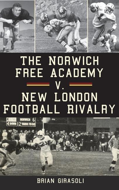 The Norwich Free Academy V. New London Football Rivalry - Brian Girasoli