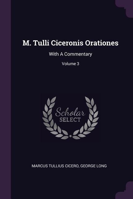 M. Tulli Ciceronis Orationes - Marcus Tullius Cicero, George Long