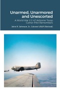 Cover-Bild zum Titel 'Unarmed, Unarmored and Unescorted' von 'Jr. Colonel USAF (Retired) Jo Johnson'