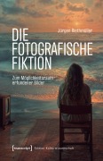 Cover-Bild zum Titel 'Die fotografische Fiktion' von 'Jürgen Riethmüller'