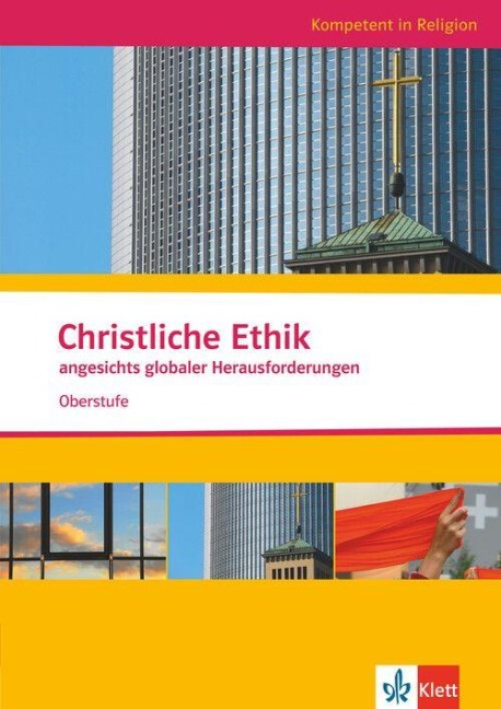Kompetent in Religion. Christliche Ethik angesichts globaler Herausforderungen. Oberstufe/Themenheft - 