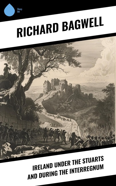 Ireland under the Stuarts and During the Interregnum - Richard Bagwell