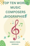 Cover-Bild zum Titel 'Top Ten World Music Composers: Biographies' von 'Roberto Miguel Rodriguez'
