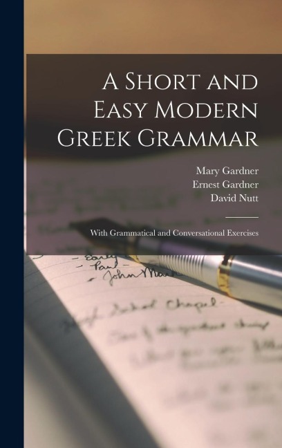 A Short and Easy Modern Greek Grammar; With Grammatical and Conversational Exercises - Mary Gardner, Ernest Gardner