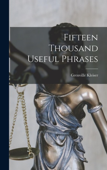Fifteen Thousand Useful Phrases - Grenville Kleiser