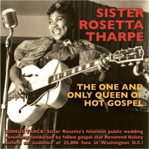 The One and Only Queen of Hot Gospel - Sister Rosetta Tharpe
