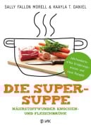 Die Super-Suppe - Sally Fallon Morell, Kaayla T. Daniel