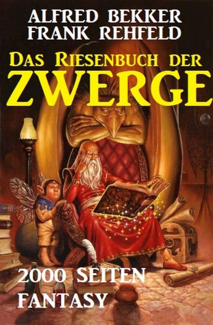 Das Riesenbuch der Zwerge: 2000 Seiten Fantasy - Alfred Bekker, Frank Rehfeld