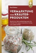 Cover-Bild zum Titel 'Vermarktung von Kräuterprodukten' von 'Rudi Beiser'