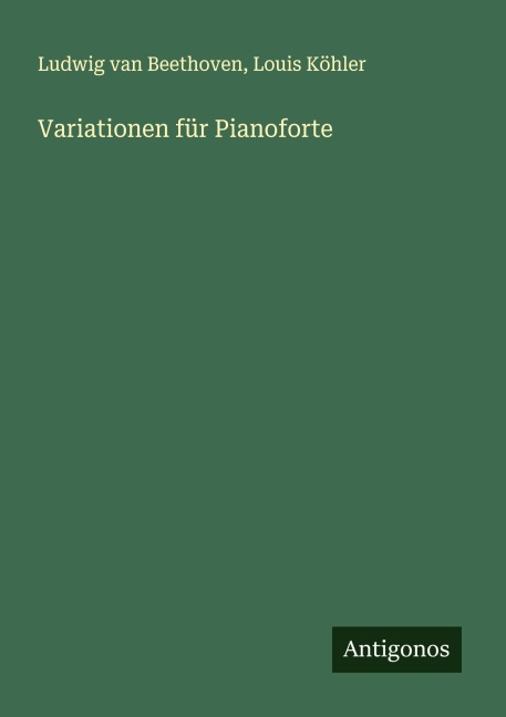 Variationen für Pianoforte - Ludwig van Beethoven, Louis Köhler