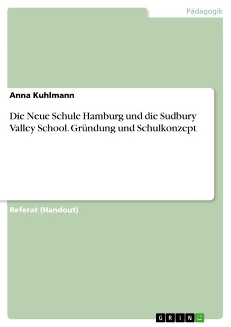 Die Neue Schule Hamburg und die Sudbury Valley School. Gründung und Schulkonzept - Anna Kuhlmann