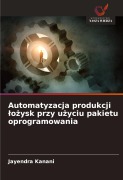 Cover-Bild zum Titel 'Automatyzacja produkcji ¿o¿ysk przy u¿yciu pakietu oprogramowania' von 'Jayendra Kanani'