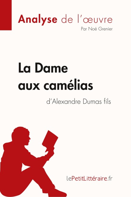 La Dame aux camélias d'Alexandre Dumas fils (Analyse de l'oeuvre) - Lepetitlitteraire, Noé Grenier
