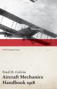 Cover-Bild zum Titel 'Aircraft Mechanics Handbook 1918 (WWI Centenary Series)' von 'Fred H. Colvin'