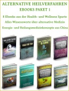 Cover-Bild zum Titel 'Alternative Heilverfahren - Ebooks Paket 1 - 8 Ebooks aus der Health und Wellness Sparte. In deutscher Sprache.' von 'Otmar Trierweiler'
