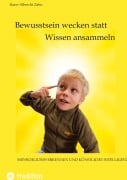 Cover-Bild zum Titel 'Bewusstsein wecken statt Wissen ansammeln' von 'Hans-Albrecht Zahn'