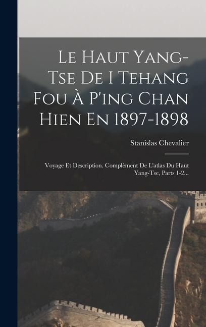 Le Haut Yang-tse De I Tehang Fou À P'ing Chan Hien En 1897-1898 - Stanislas Chevalier