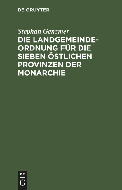 Die Landgemeindeordnung für die sieben östlichen Provinzen der Monarchie - Stephan Genzmer