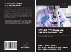 SZTUKA STOSOWANIA SPERMATOBIOSKOPII - Pamela Rocha-Arenas, Ma. de Los Angeles Montiel-Reyes, Ma. Eugenia Hueletl-Soto