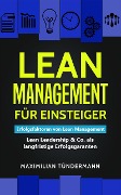 Lean Management für Einsteiger: Erfolgsfaktoren für Lean Management - Lean Leadership & Co. als langfristige Erfolgsgaranten - Maximilian Tündermann