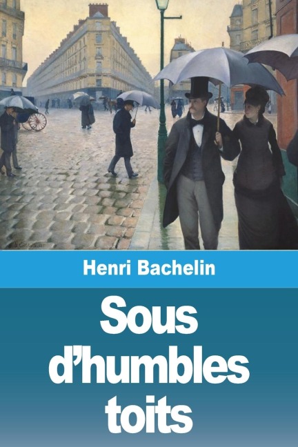 Sous d'humbles toits - Henri Bachelin