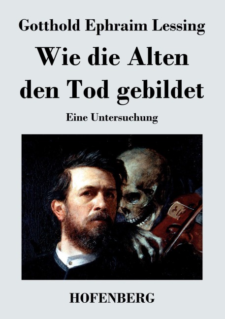 Wie die Alten den Tod gebildet - Gotthold Ephraim Lessing
