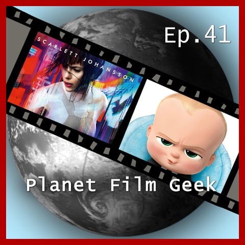 Planet Film Geek, PFG Episode 41: Ghost in the Shell, The Boss Baby - Colin Langley, Johannes Schmidt