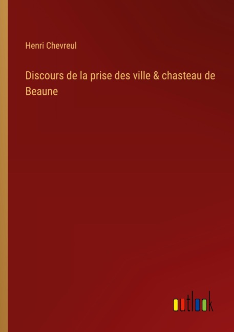Discours de la prise des ville & chasteau de Beaune - Henri Chevreul