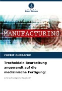 Cover-Bild zum Titel 'Trochoidale Bearbeitung angewandt auf die medizinische Fertigung:' von 'Cherif Ghebache'