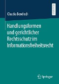 Handlungsformen und gerichtlicher Rechtsschutz im Informationsfreiheitsrecht - Claudia Bendisch