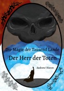 Cover-Bild zum Titel 'Die Magie der Tausend Lande - Der Herr der Toten' von 'Andrew J Raven'