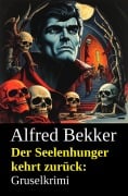 Cover-Bild zum Titel 'Der Seelenhunger kehrt zurück: Gruselkrimi' von 'Alfred Bekker'