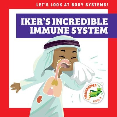 Iker's Incredible Immune System - Mari C Schuh