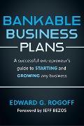 Bankable Business Plans: A successful entrepreneur's guide to starting and growing any business - Edward G. Rogoff