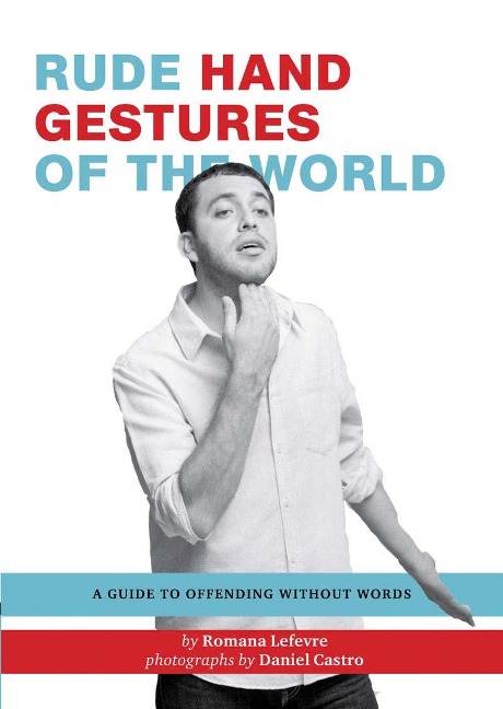 Rude Hand Gestures of the World - Romana Lefevre