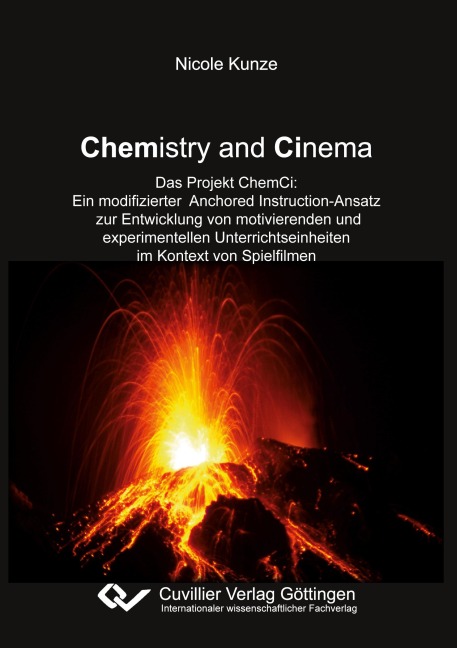 Chemistry and Cinema. Das Projekt ChemCi: Ein modifizierter Anchored Instruction-Ansatz zur Entwicklung von motivierenden und experimentellen Unterrichtseinheiten im Kontext von Spielfimen - Nicole Kunze