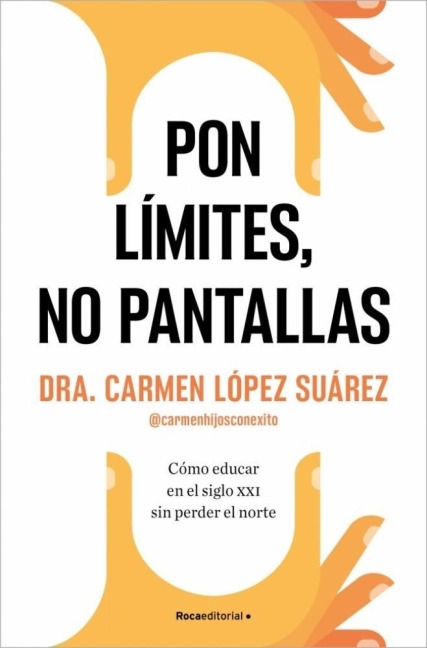 Pon Límites, No Pantallas / Set Boundaries, Not Screens: How to Parent in the 21st Century Without Losing Your Mind - Carmen López Suárez