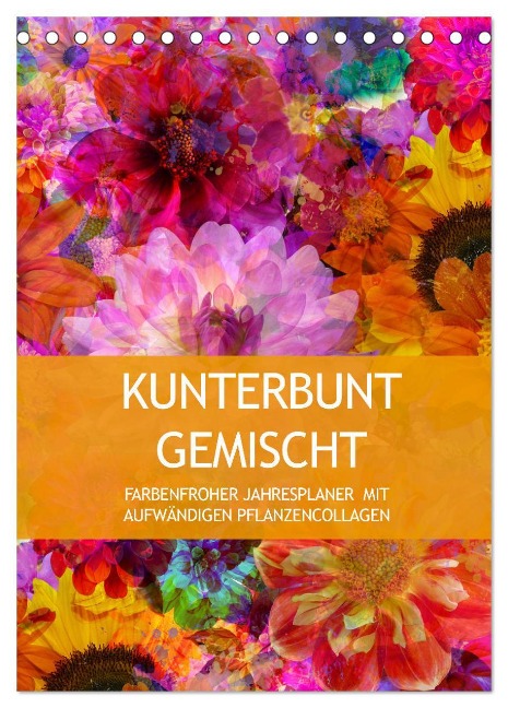 Kunterbunt gemischt - Kunterbunt gemischt - Farbenfroher Jahresplaner mit aufwändigen Pflanzencollagen (Tischkalender 2025 DIN A5 hoch), CALVENDO Monatskalender - Christine B-B Müller