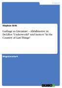 Cover-Bild zum Titel 'Garbage as Literature - Abfallmotive in DeLillos "Underworld" und Austers "In the Country of Last Things"' von 'Stephan Orth'