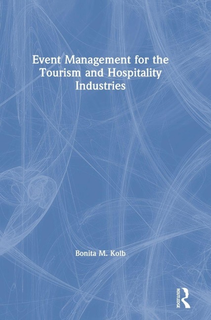Event Management for the Tourism and Hospitality Industries - Bonita M Kolb