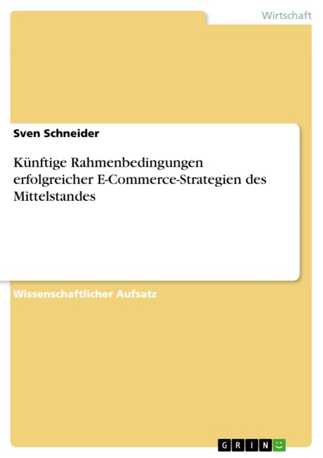 Künftige Rahmenbedingungen erfolgreicher E-Commerce-Strategien des Mittelstandes - Sven Schneider