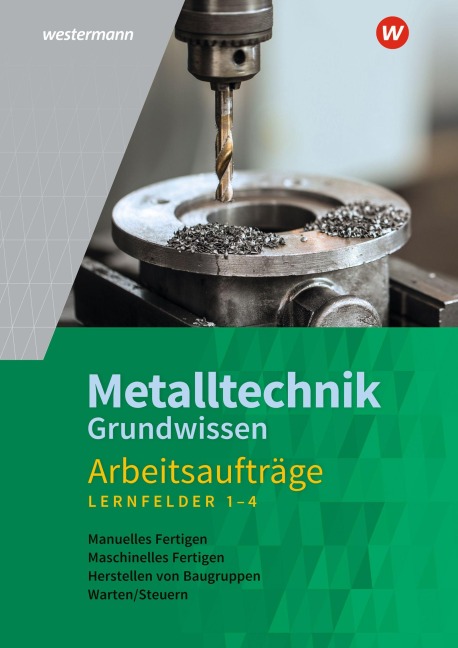 Metalltechnik Grundwissen. Lernfelder 1-4 Arbeitsaufträge - Wolfgang Rund, Friedrich-Wilhelm Gieseke, Jürgen Kaese, Uwe Kirschberg, Lutz Langanke