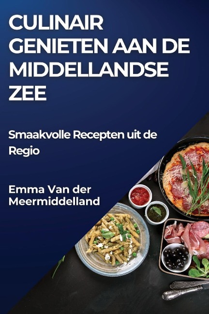 Culinair Genieten aan de Middellandse Zee - Emma van der Meermiddelland