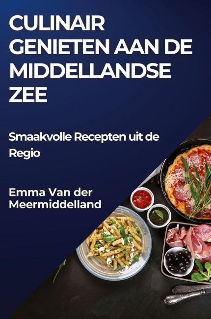Culinair Genieten aan de Middellandse Zee - Emma van der Meermiddelland
