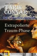 Cover-Bild zum Titel 'Extrapolierte Traum-Phase (TARIK CONNAR Die Sternen-Legende 11)' von 'Jens Fitscher'