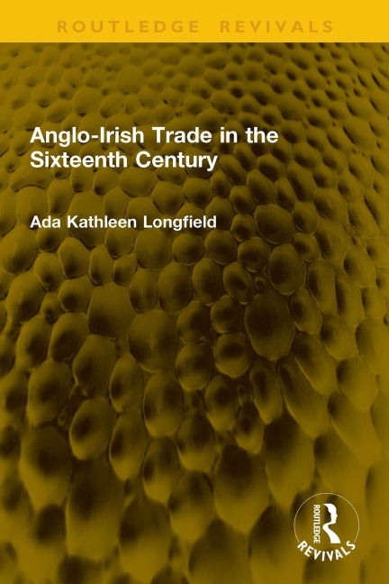 Anglo-Irish Trade in the Sixteenth Century - Ada Kathleen Longfield